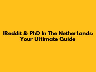 IReddit & PhD In The Netherlands: Your Ultimate Guide