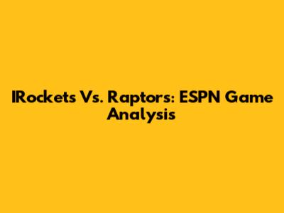 IRockets Vs. Raptors: ESPN Game Analysis