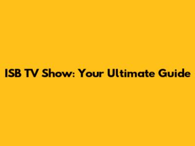 ISB TV Show: Your Ultimate Guide