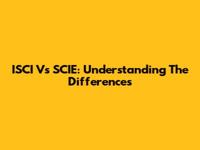 ISCI Vs SCIE: Understanding The Differences