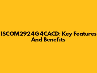 ISCOM2924G4CACD: Key Features And Benefits