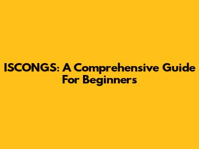 ISCONGS: A Comprehensive Guide For Beginners