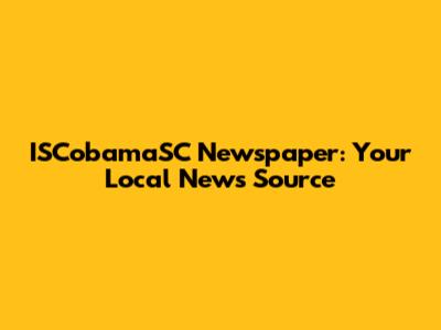 ISCobamaSC Newspaper: Your Local News Source