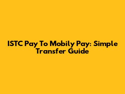 ISTC Pay To Mobily Pay: Simple Transfer Guide