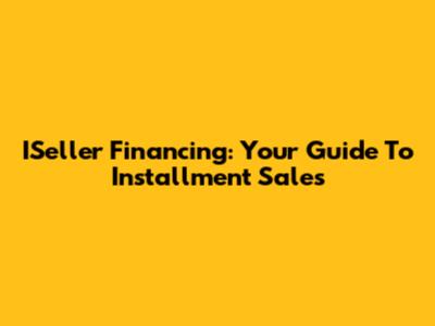 ISeller Financing: Your Guide To Installment Sales