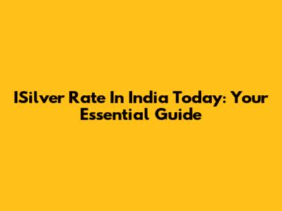 ISilver Rate In India Today: Your Essential Guide
