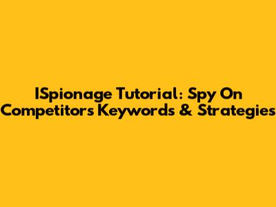 ISpionage Tutorial: Spy On Competitors' Keywords & Strategies