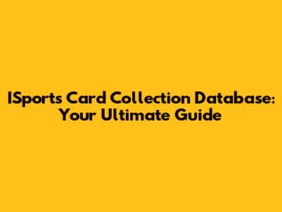 ISports Card Collection Database: Your Ultimate Guide