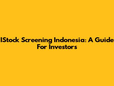 IStock Screening Indonesia: A Guide For Investors