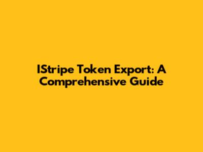 IStripe Token Export: A Comprehensive Guide