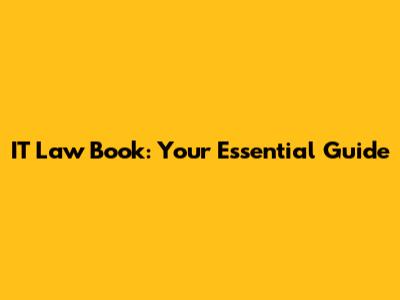 IT Law Book: Your Essential Guide