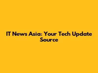 IT News Asia: Your Tech Update Source