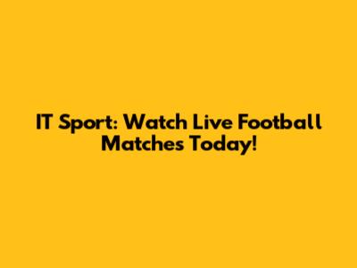 IT Sport: Watch Live Football Matches Today!