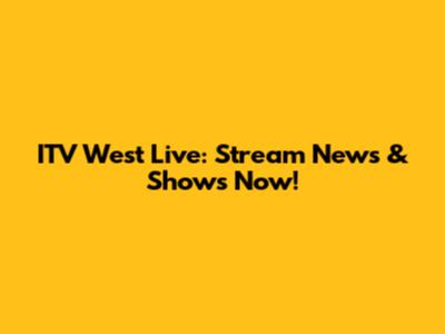 ITV West Live: Stream News & Shows Now!
