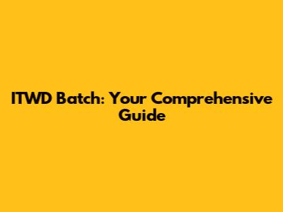 ITWD Batch: Your Comprehensive Guide