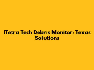 ITetra Tech Debris Monitor: Texas Solutions