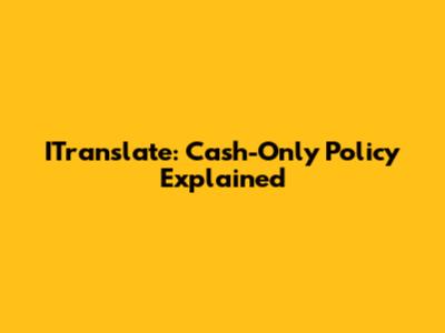 ITranslate: Cash-Only Policy Explained