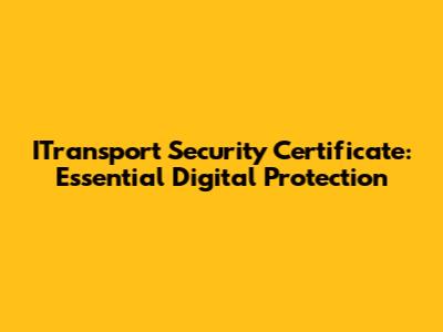 ITransport Security Certificate: Essential Digital Protection