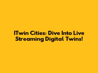 ITwin Cities: Dive Into Live Streaming Digital Twins!