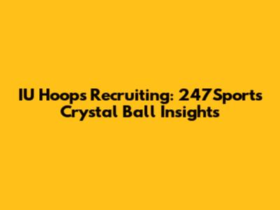 IU Hoops Recruiting: 247Sports Crystal Ball Insights