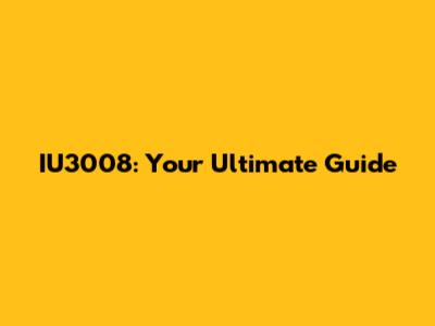 IU3008: Your Ultimate Guide
