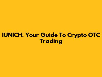 IUNICH: Your Guide To Crypto OTC Trading