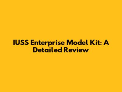IUSS Enterprise Model Kit: A Detailed Review