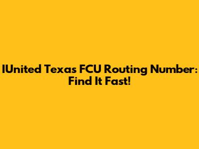 IUnited Texas FCU Routing Number: Find It Fast!