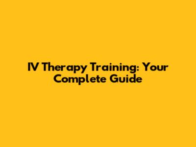 IV Therapy Training: Your Complete Guide