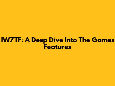 IW7TF: A Deep Dive Into The Game's Features