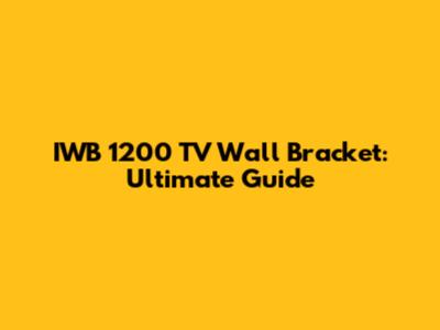 IWB 1200 TV Wall Bracket: Ultimate Guide