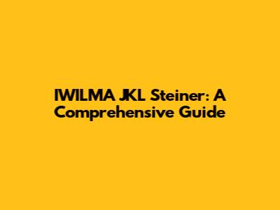 IWILMA JKL Steiner: A Comprehensive Guide