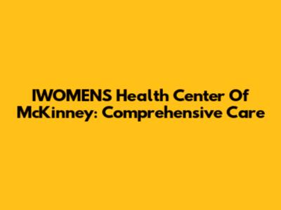 IWOMEN'S Health Center Of McKinney: Comprehensive Care