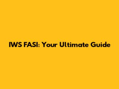IWS FASI: Your Ultimate Guide