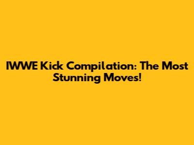 IWWE Kick Compilation: The Most Stunning Moves!