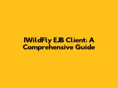 IWildFly EJB Client: A Comprehensive Guide