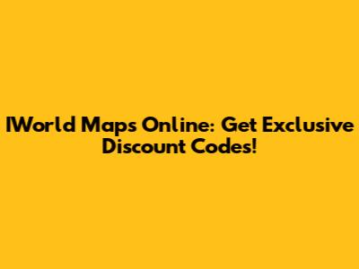 IWorld Maps Online: Get Exclusive Discount Codes!