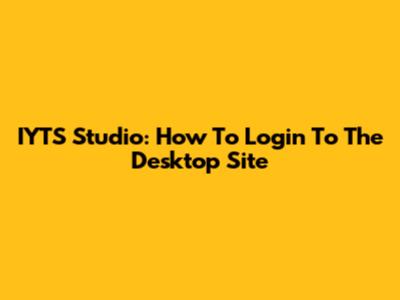 IYTS Studio: How To Login To The Desktop Site