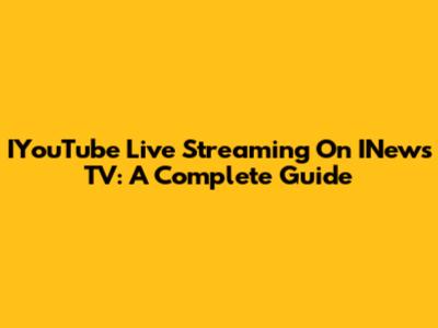 IYouTube Live Streaming On INews TV: A Complete Guide