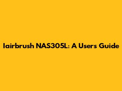 Iairbrush NAS305L: A User's Guide
