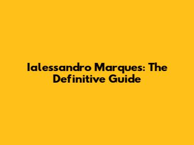 Ialessandro Marques: The Definitive Guide