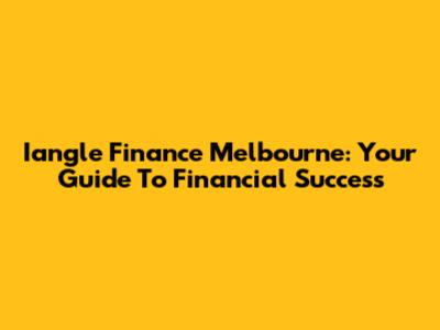 Iangle Finance Melbourne: Your Guide To Financial Success