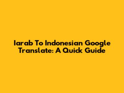 Iarab To Indonesian Google Translate: A Quick Guide