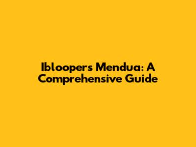 Ibloopers Mendua: A Comprehensive Guide