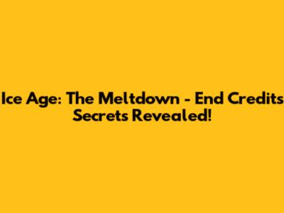 Ice Age: The Meltdown - End Credits Secrets Revealed!
