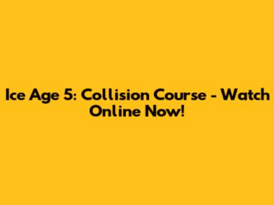 Ice Age 5: Collision Course - Watch Online Now!