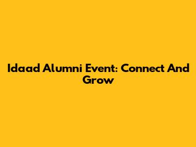 Idaad Alumni Event: Connect And Grow
