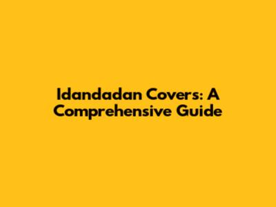 Idandadan Covers: A Comprehensive Guide