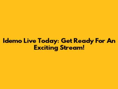 Idemo Live Today: Get Ready For An Exciting Stream!