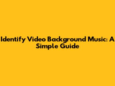 Identify Video Background Music: A Simple Guide